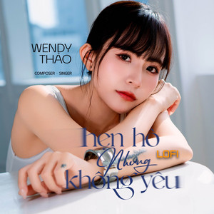 Hẹn Hò Nhưng Không Yêu (Lofi) by Wendy Thao, V2T Media