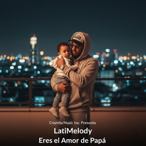 LatiMelody - Eres el Amor de Papá