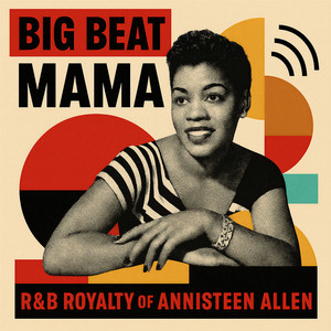 Big Beat Mama - R&B Royalty of Annisteen Allen