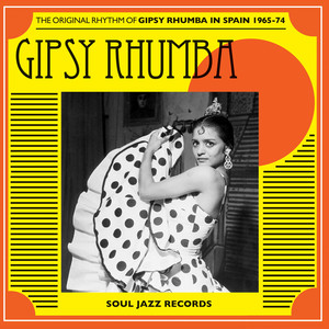 Soul Jazz Records Presents — Soul Jazz Records Presents GIPSY RHUMBA: The Original Rhythm of Gipsy Rhumba in Spain 1965-74 (2026)