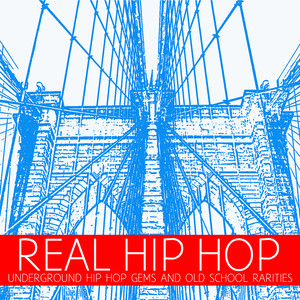 Real Hip Hop: Underground Hip Hop Gems & Old School Rap Rarities