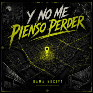Y no me pienso perder by Dama Nociva