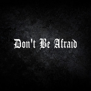 Don't Be Afraid