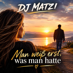 Man weiß erst, was man hatte by DJ Matzi