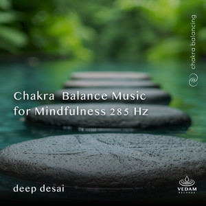 Chakra Balance Music for Mindfulness 285 Hz by Deep Desai, Vedam