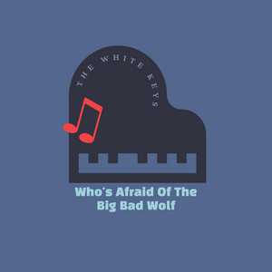 Who's Afraid Of The Big Bad Wolf by The White Keys