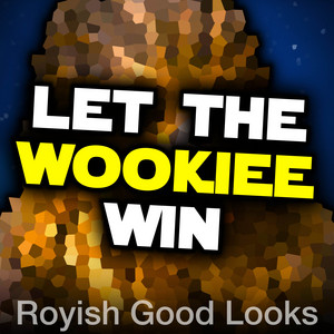 Let the Wookiee Win