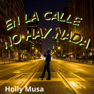 En la calle no hay nada by HOLLY MUSA