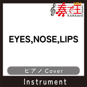EYES,NOSE,LIPS(ピアノカバー) by 奏で王