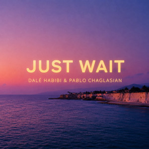 Just Wait by Dalé Habibi, Pablo Chaglasian