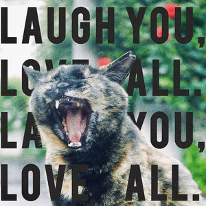 Laugh you, Love all. by Nyanzonu Deshi