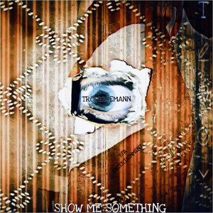 Troubblemann - Show me Something
