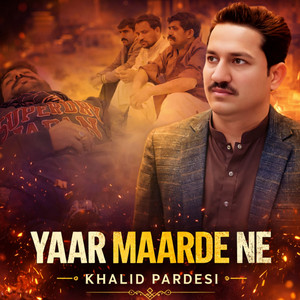 Khalid Pardesi - YAAR MAARDE NE