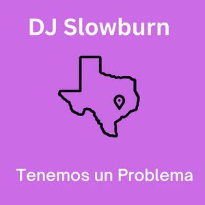 Tenemos Un Problema by DJ SlowBurn