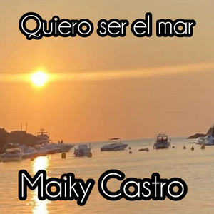 Quiero Ser el Mar by Maiky Castro