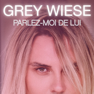 Parlez-moi de lui by Grey Wiese