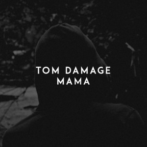 Mama by Tom Damage