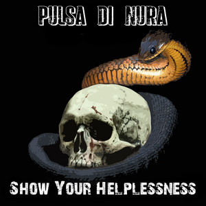 PULSA DI NURA — Show Your Helplessness