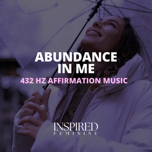 Abundance In Me | 432 Hz Affirmation Song by Inspired Feminine