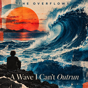 A wave I can't Outrun by The Overflows