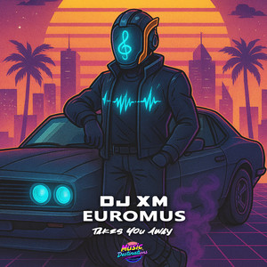 Takes You Away by DJ XM, EUROMUS