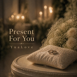 Present For You by YuaLove