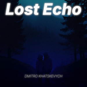 Lost Echo by Dmitro Khatskevych