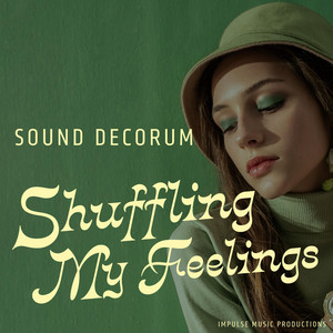 Shuffling My Feelings by Sound Decorum