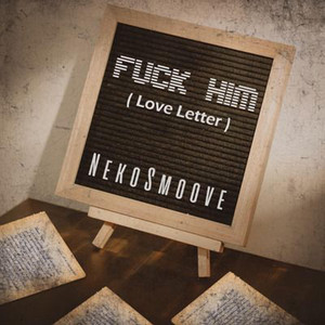 Fuck Him (Love Letter) by NekoSmoove