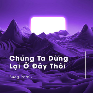 Trạm Cover - Chúng Ta Dừng Lại Ở Đây Thôi (Bướg Remix)