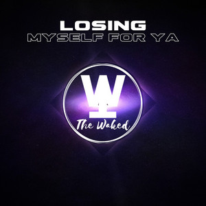 Losing Myself For Ya by The Waked