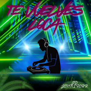 Te Vuelves Loca by DJ JENNIFERR