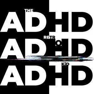 ADHD by The Retro KiD
