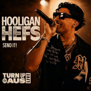 SEND IT! - Turn Up Aus Live Presented by Spotify by Hooligan Hefs