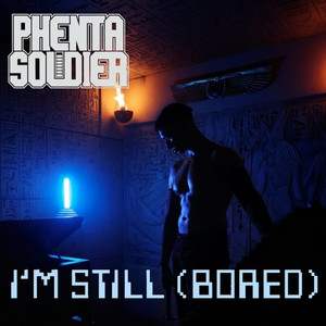I'm Still (Bored) by Phenta Soldier