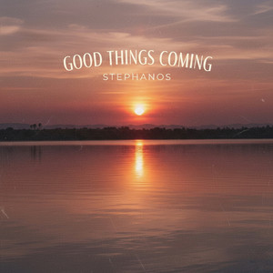 Stephanos - Good Things Coming