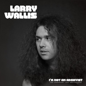 Larry Wallis — I'm Not An Archivist - The Legendary Lost Recordings (2026)