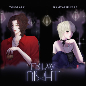 FRIDAY NIGHT by Namtarnsucre, yosoraex