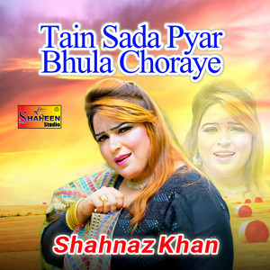 Shahnaz Khan - Tain Sada Pyar Bhula Choraye