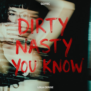 DIRTY NASTY YOU KNOW by Lola Cerise
