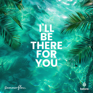 I'll Be There For You by Summerflow.