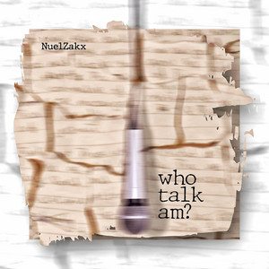 WHO TALK AM? by Nuelzakx