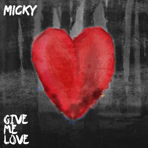 Give Me Love by Micky