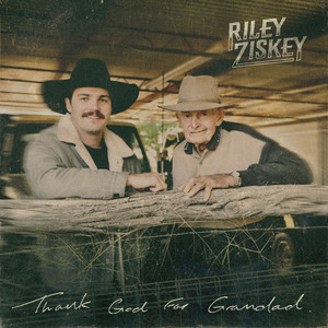 Thank God for Grandad by RILEY ZISKEY