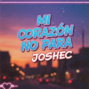 MI CORAZÓN NO PARA by JOSHEC