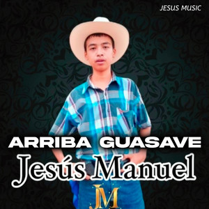 Jesús Manuel - Arriba Guasave