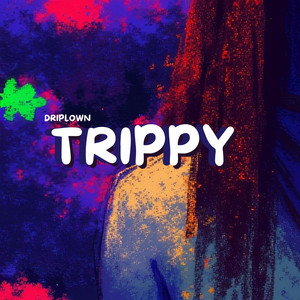 TRIPPY by DRIPLOWN