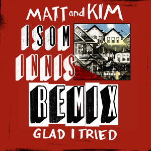 Glad I Tried - Isom Innis Remix by Matt and Kim, Isom Innis