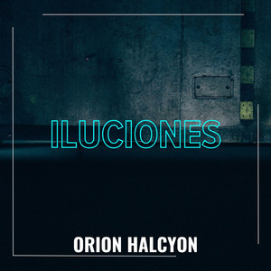 ILUCIONES by ORION HALCYON