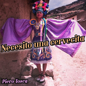 Necesito una Cervecita by Piero Tosca
